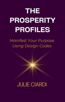 The Prosperity Profiles: Manifest Your Purpose Using Design Codes