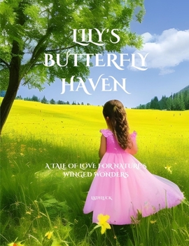 Paperback Lily's Butterfly Haven: A Tale of Love for Nature's Winged Wonders Book