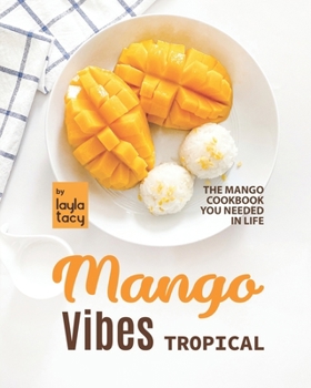 Paperback Tropical Mango Vibes: The Mango Cookbook You Needed in Life Book