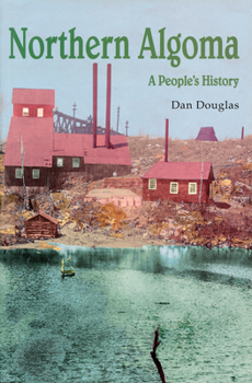 Paperback Northern Algoma: A People's History Book