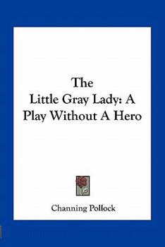 The Little Gray Lady: A Play Without A Hero