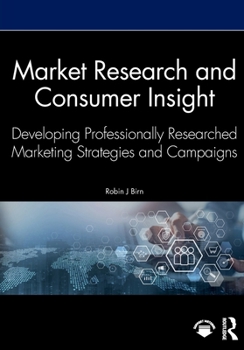 Market Research and Consumer Insight: Developing Professionally Researched Marketing Strategies and Campaigns