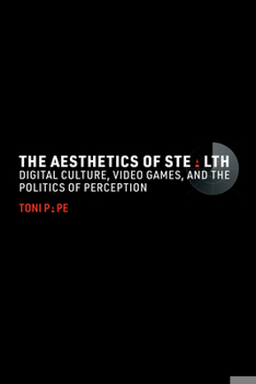 Paperback The Aesthetics of Stealth: Digital Culture, Video Games, and the Politics of Perception Book