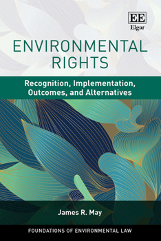 Environmental Rights: Recognition, Implementation, Outcomes and Alternatives (Foundations of Environmental Law series)