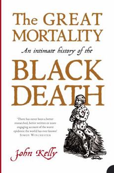 Paperback The Great Mortality: An Intimate History of the Black Death. John Kelly Book