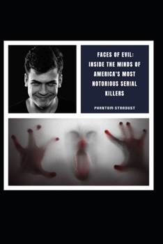 Faces of Evil: Inside the Minds of America's Most Notorious Serial Killers