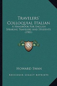 Paperback Travelers' Colloquial Italian: A Handbook For English Speaking Travelers And Students (1901) Book