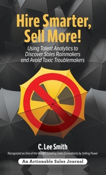 Hardcover Hire Smarter, Sell More!: Using Talent Analytics to Discover Sales Rainmakers and Avoid Toxic Troublemakers Book