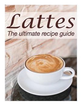 Paperback Lattes: The Ultimate Recipe Guide - Over 30 Delicious & Best Selling Recipes Book