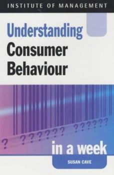 Understanding Consumer Behaviour in a Week (Successful Business in a Week)