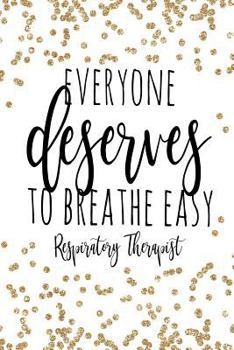 Everyone Deserves to Breathe Easy Respiratory Therapist : Respiratory Therapist Gifts, Gift for Respiratory Therapists, Respiratory Therapy Gift, Respiratory Therapy Notebook, RT Gifts, Respiratory Th