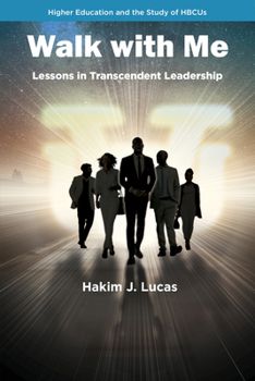 Walk with Me: Lessons in Transcendent Leadership (Higher Education Leadership & Study of Historically Black Colleges and Universities)