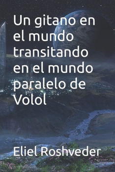 Paperback Un gitano en el mundo transitando en el mundo paralelo de Volol [Spanish] Book