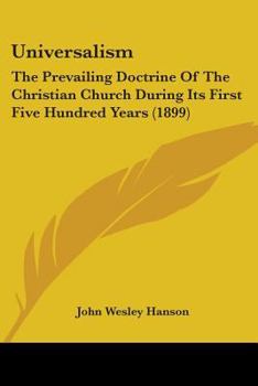 Paperback Universalism: The Prevailing Doctrine Of The Christian Church During Its First Five Hundred Years (1899) Book