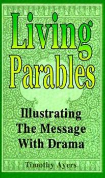 Paperback Living Parables: Illustrating The Message With Drama Book
