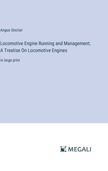 Hardcover Locomotive Engine Running and Management; A Treatise On Locomotive Engines: in large print Book