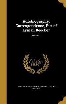 Hardcover Autobiography, Correspondence, Etc. of Lyman Beecher; Volume 2 Book