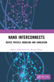 Paperback Nano Interconnects: Device Physics, Modeling and Simulation Book