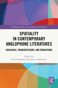 Hardcover Spatiality in Contemporary Anglophone Literatures: Crossings, Transgressions, and Transitions Book