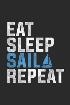 Paperback Eat Sleep Sail Repeat: Sailing Notebook, Blank Lined (6" x 9" - 120 pages) Sports And Recreations Themed Notebook for Daily Journal, Diary, a Book