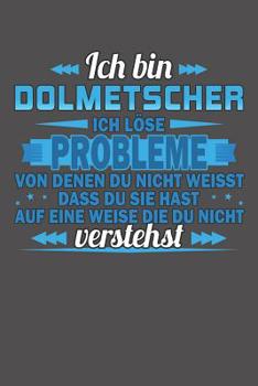 Paperback Ich bin Dolmetscher Ich löse Probleme von denen du nicht weisst dass du sie hast auf eine Weise die du nicht verstehst: Praktischer Wochenplaner für e [German] Book