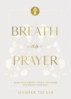 Breath as Prayer, Special Edition: Calm Your Anxiety, Focus Your Mind, and Renew Your Soul