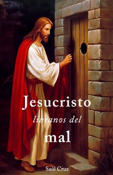 Jesucristo líbranos del mal (Spanish Edition)