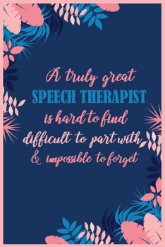 Paperback A Truly Great Speech Therapist is Hard to Find Difficult to Part with & Impossible to Forget: Speech Therapist Notebook, Speech Language Pathologist G Book