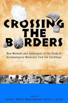 Crossing the Borders: New Methods and Techniques in the Study of Archaeology Materials from the Caribbean (Caribbean Archaeology and Ethnohistory) - Book  of the Caribbean Archaeology and Ethnohistory