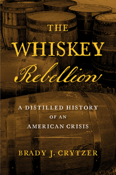 Hardcover The Whiskey Rebellion: A Distilled History of an American Crisis Book