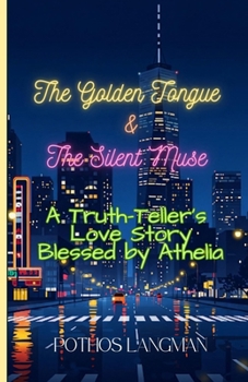 THE GOLDEN TONGUE & THE SILENT MUSE: A Truth-teller’s Love Story Blessed by Athelia