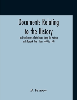 Paperback Documents Relating To The History And Settlements Of The Towns Along The Hudson And Mohawk Rivers From 1630 To 1684 Book