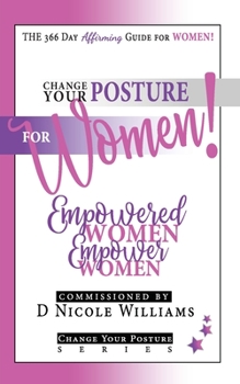 Paperback Change Your Posture for WOMEN!: Empowered Women Empower Women Book