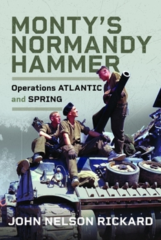 Hardcover Monty's Normandy Hammer: Operations Atlantic and Spring Book