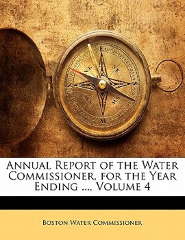 Paperback Annual Report of the Water Commissioner, for the Year Ending ..., Volume 4 Book