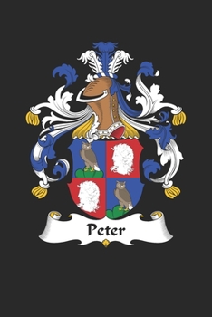 Paperback Peter: Peter Coat of Arms and Family Crest Notebook Journal (6 x 9 - 100 pages) Book