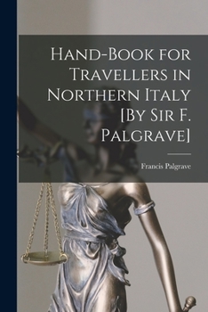 Paperback Hand-Book for Travellers in Northern Italy [By Sir F. Palgrave] Book