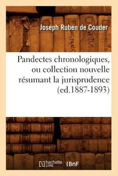 Paperback Pandectes Chronologiques, Ou Collection Nouvelle Résumant La Jurisprudence (Ed.1887-1893) [French] Book