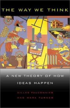 Hardcover The Way We Think: Conceptual Blending And The Mind's Hidden Complexities Book