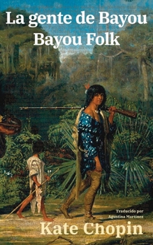 La gente de Bayou - Bayou Folk: Texto paralelo bilingüe - Bilingual edition: Inglés - Español / English - Spanish (Ediciones Bilingües)