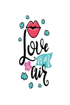 Love is in Air: Smile Design pocket Notebook Journal Composition Book and Diary for Girls and Boys - cute Unique Gift Idea Sketchbook for your Partner Lover Wife Husband