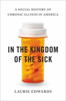 Hardcover In the Kingdom of the Sick: A Social History of Chronic Illness in America Book