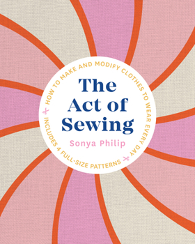 Paperback The Act of Sewing: How to Make and Modify Clothes to Wear Every Day Book