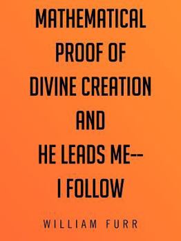 Paperback Mathematical Proof of Divine Creation and He Leads Me-I Follow Book