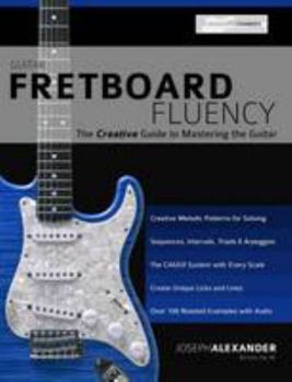Paperback Guitar Fretboard Fluency: The Creative Guide to Mastering The Guitar Book