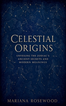 Celestial Origins: Unveiling the Zodiac's Ancient Secrets and Modern Meanings