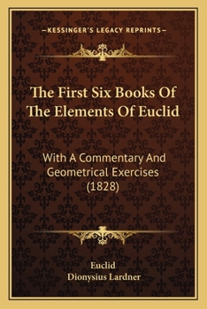 Paperback The First Six Books Of The Elements Of Euclid: With A Commentary And Geometrical Exercises (1828) Book