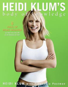 Paperback Heidi Klum's Body of Knowledge: 8 Rules of Model Behavior (to Help You Take Off on the Runway of Life) Book