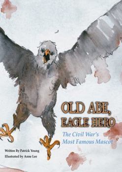 Hardcover Old Abe, Eagle Hero: The Civil War's Most Famous Mascot Book