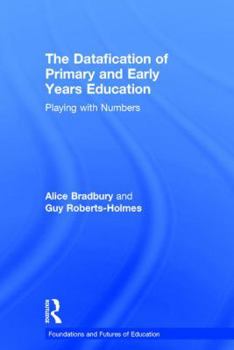 Hardcover The Datafication of Primary and Early Years Education: Playing with Numbers Book